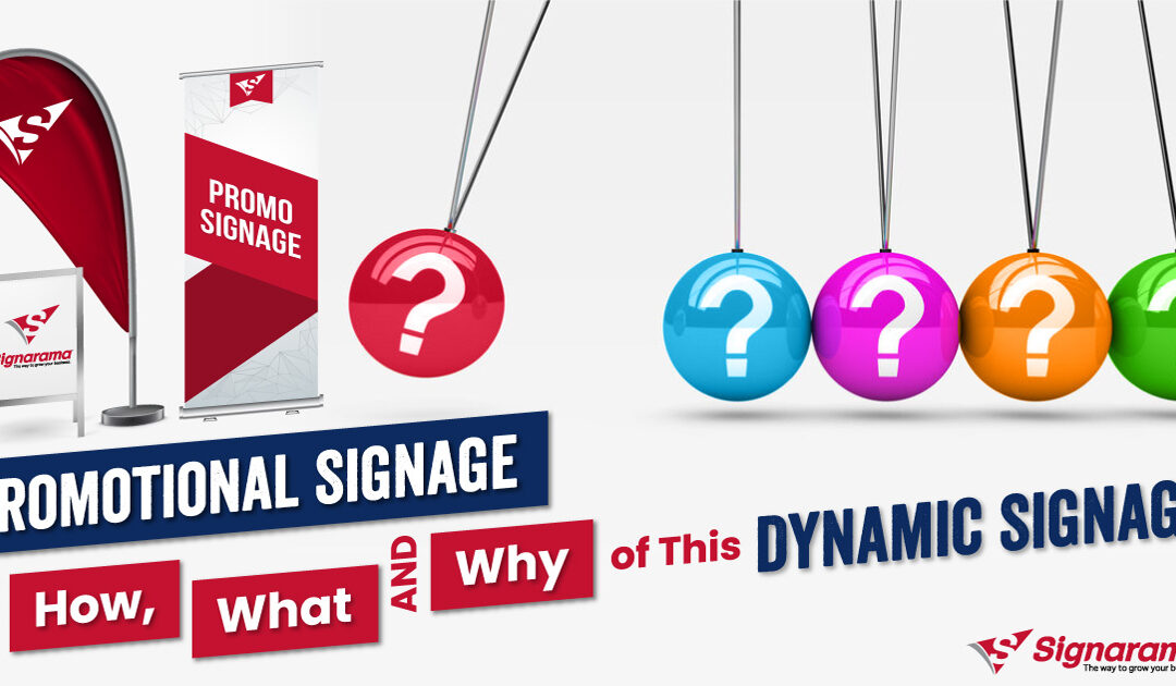 Promotional Signage | The How, What and Why of This Dynamic Signage