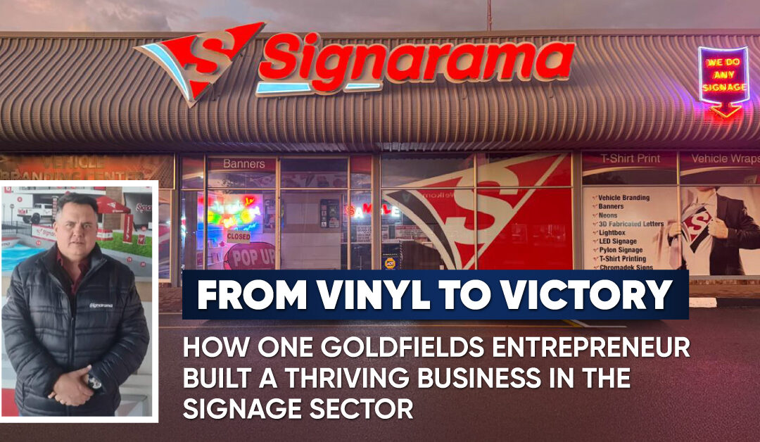 From Vinyl to Victory: How One Goldfields Entrepreneur Built a Thriving Business in the Signage Sector