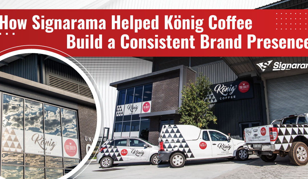 How Signarama Helped König Coffee Build a Consistent Brand Presence